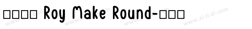 字体名称 Roy Make Round字体转换
